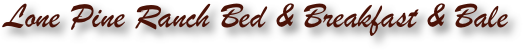 Lone Pine Ranch Bed & Breakfast & Bale